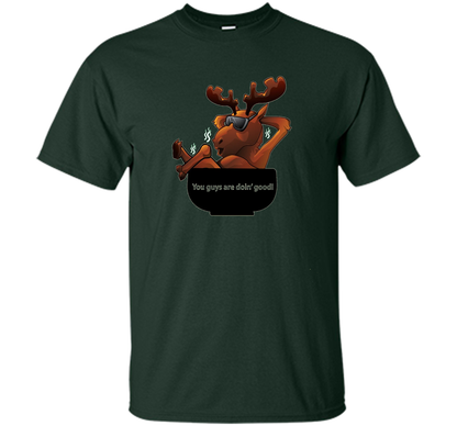 Moose Soup T-shirt You Guys Are Doin' Good T-shirt Forest Green