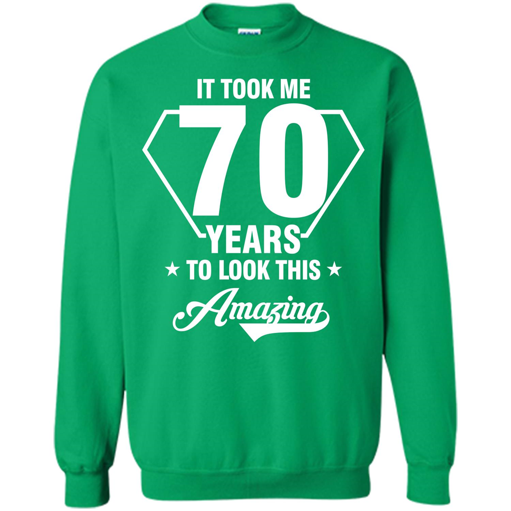 Birthday Gift T-shirt It Took Me 70 Years To Look This Amazing Irish Green