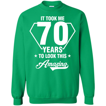 Birthday Gift T-shirt It Took Me 70 Years To Look This Amazing Irish Green