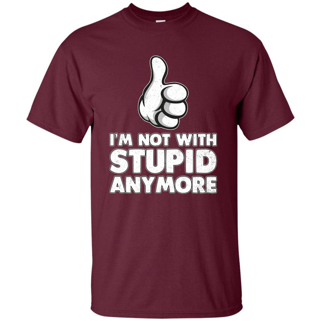 I'm Not With Stupid Anymore T-shirt Maroon