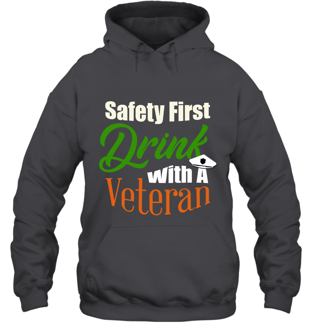Safety First Drink With A Veteran Saint Patricks Day Shirt Hoodie Dark Heather
