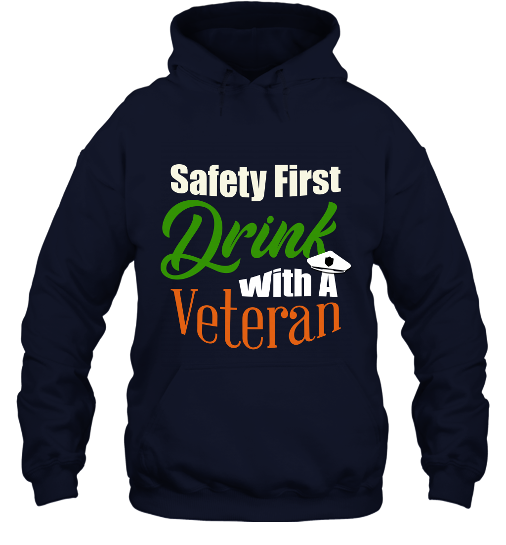 Safety First Drink With A Veteran Saint Patricks Day Shirt Hoodie Navy