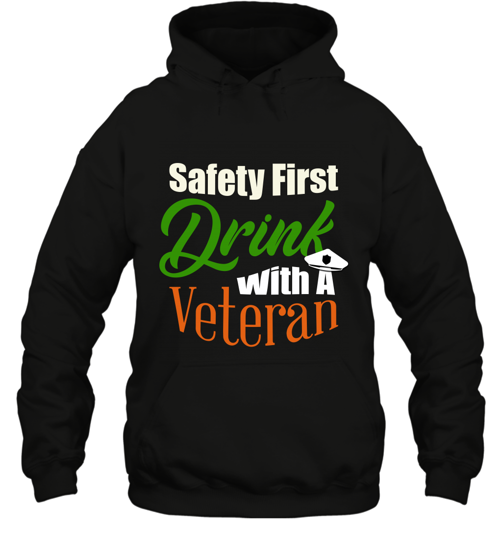 Safety First Drink With A Veteran Saint Patricks Day Shirt Hoodie Black