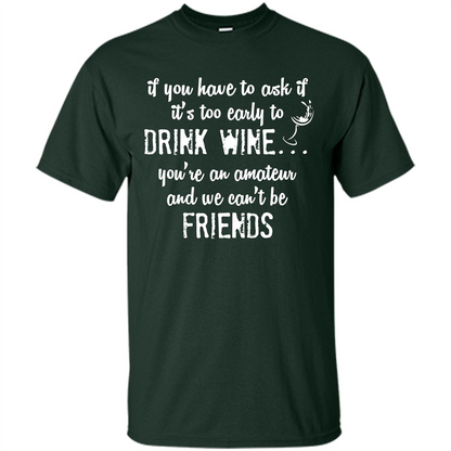 If You Have To Ask If It's Too Early To Drink Wine Forest Green