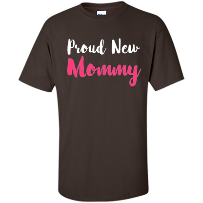 Mommy T-shirt Proud New Mommy Dark Chocolate