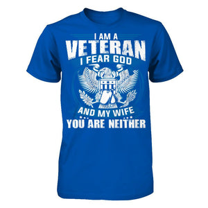 I Am A Veteran, I Fear God And My Wife, You Are Neither T-shirt