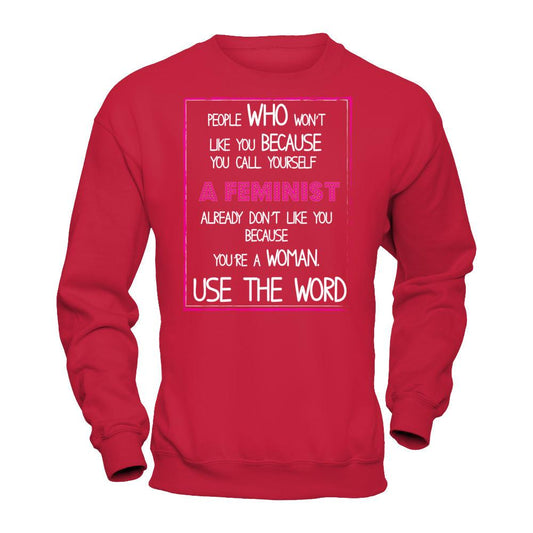 People Who Won't Like You Because You Call Yourself A Feminist Already Don't Like You Because You're A Woman. Us The Word T-shirt Gildan - Pullover Sweatshirt Red