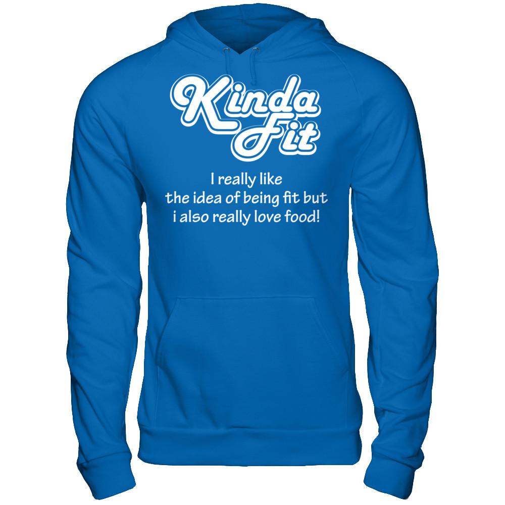 Kinda Fit I Really Like The Idea Of Being Fit But I Also Really Love Food T-shirt Gildan - Pullover Hoodie Royal