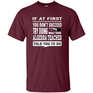 Algebra Teacher T-Shirt If At First You Don't Succeed