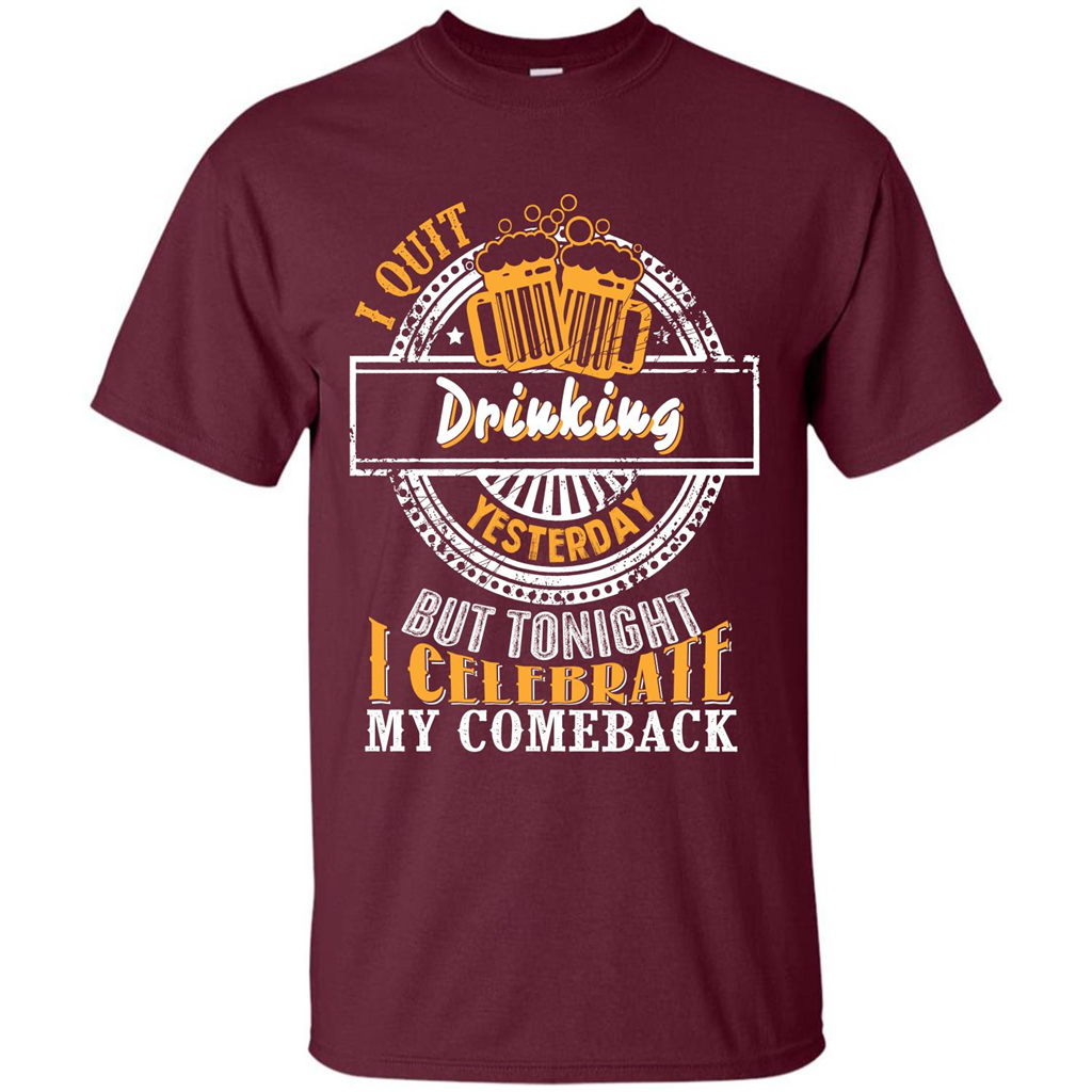 Beer T-shirt I Quit Drinking Yesterday But Maroon