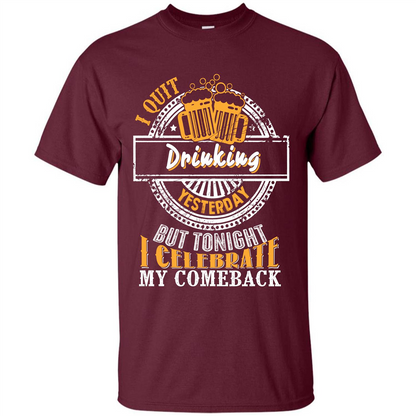 Beer T-shirt I Quit Drinking Yesterday But Maroon