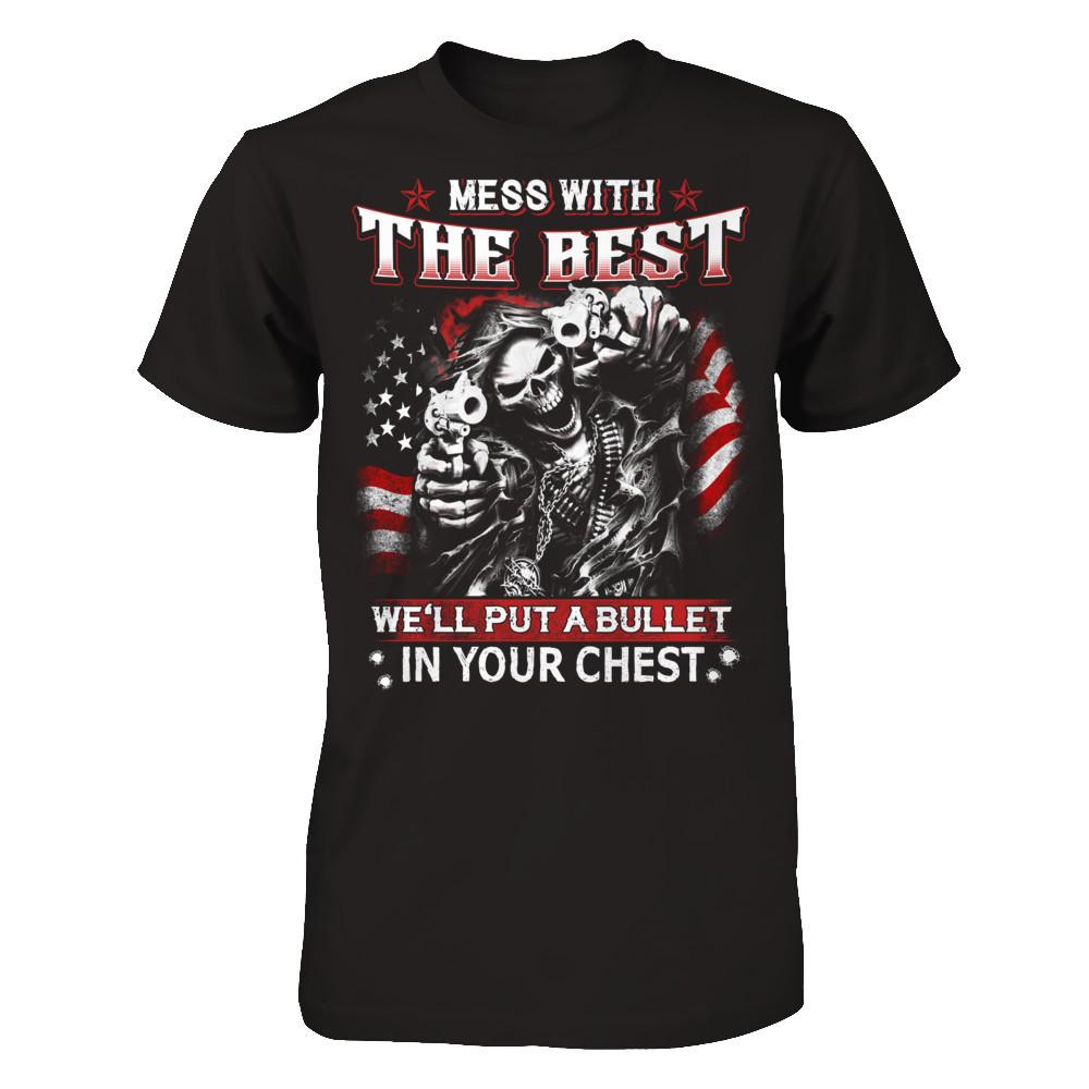 Mess with the best - We'll put a bullet in your chest T-shirt Next Level - Unisex Fitted Tee Black