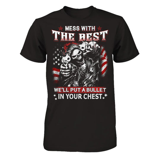 Mess with the best - We'll put a bullet in your chest T-shirt Next Level - Unisex Fitted Tee Black