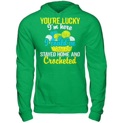 You're Lucky I'm Here I Could've Stayed Home And Crocheted Gildan - Pullover Hoodie Irish Green