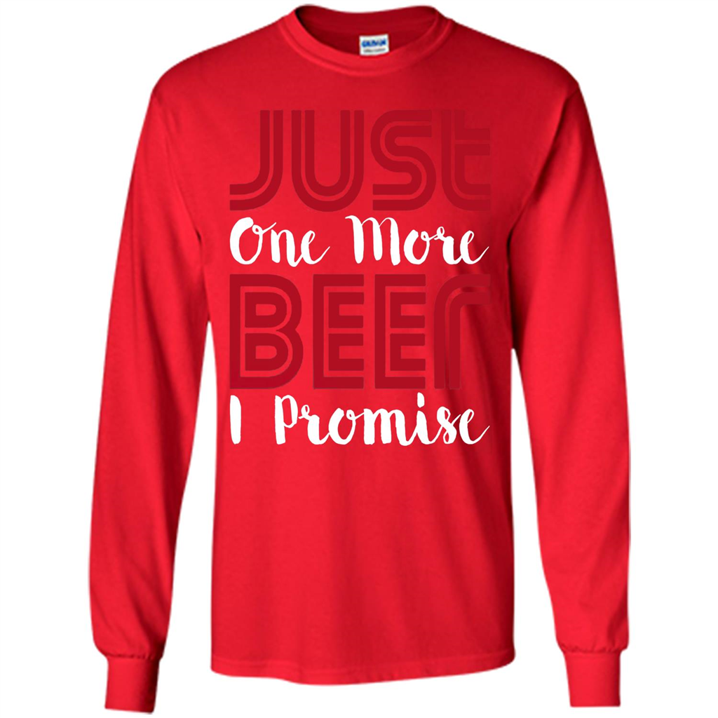 Beer T-shirt Just One More Beer I Promise T-shirt Red