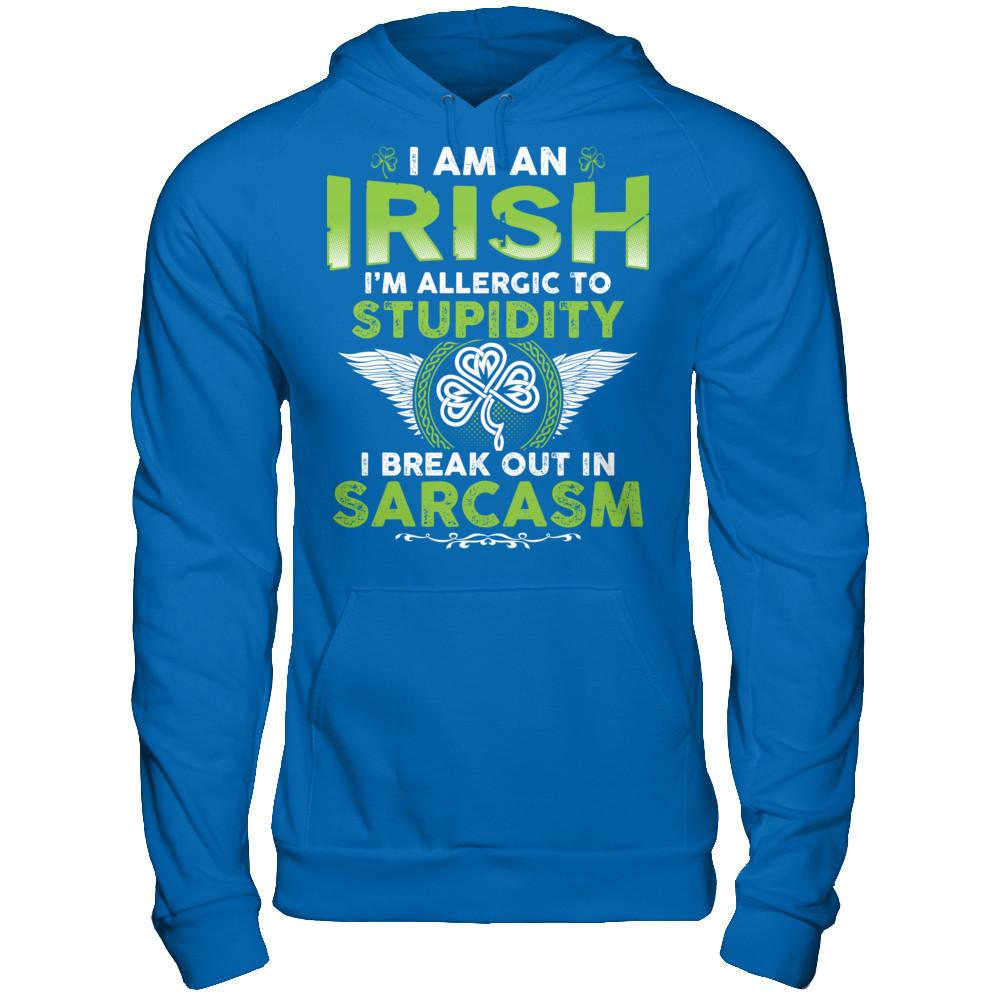 I'm An Irish - I'm Allergic To Stupidity. I Break Out In Sarcasm T-shirt Gildan - Pullover Hoodie Royal