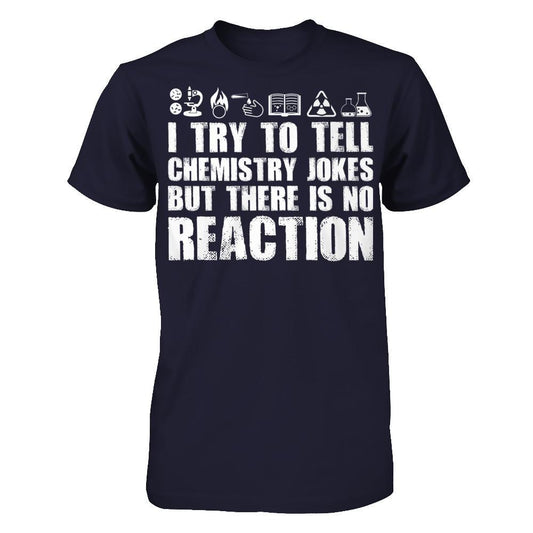 I Try To Tell Chemistry Jokes But There Is No Reaction T-shirt Next Level - Unisex Fitted Tee Midnight Navy