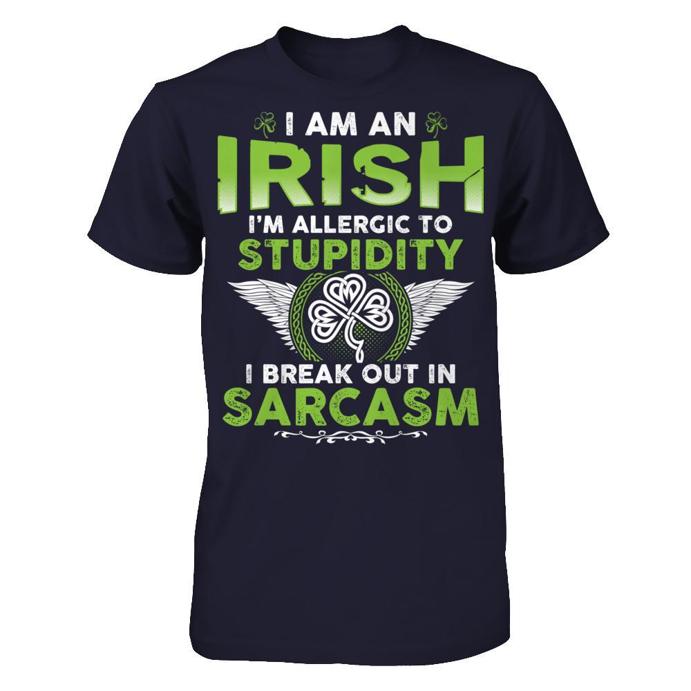 I'm An Irish - I'm Allergic To Stupidity. I Break Out In Sarcasm T-shirt Next Level - Unisex Fitted Tee Midnight Navy