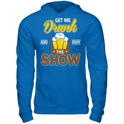 Get Me Drunk And Enjoy The Show T-shirt Gildan - Pullover Hoodie Royal