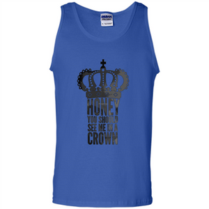 Honey You Should See Me In A Crown T-shirt