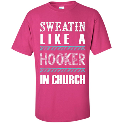Sweatin Like A Hooker In Church T-shirt Heliconia