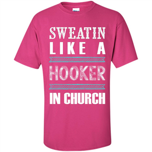 Sweatin Like A Hooker In Church T-shirt