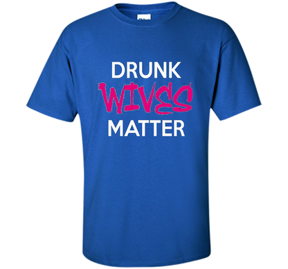 Wife T-shirt Drunk Wives Matter T-shirt Royal