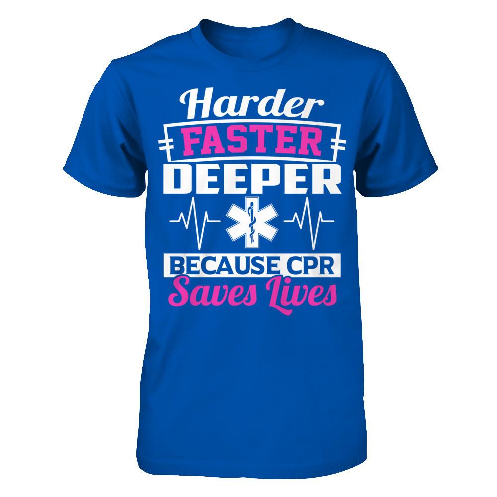 Harder Faster Deeper Because CPR Saves Lives T-shirt Next Level - Unisex Fitted Tee Royal