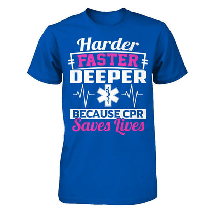 Harder Faster Deeper Because CPR Saves Lives T-shirt Next Level - Unisex Fitted Tee Royal