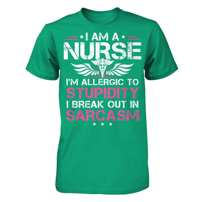 I'm A Nurse - I'm Allergic To Stupidity - I Break Out In Sarcasm T-shirt Kelly Green