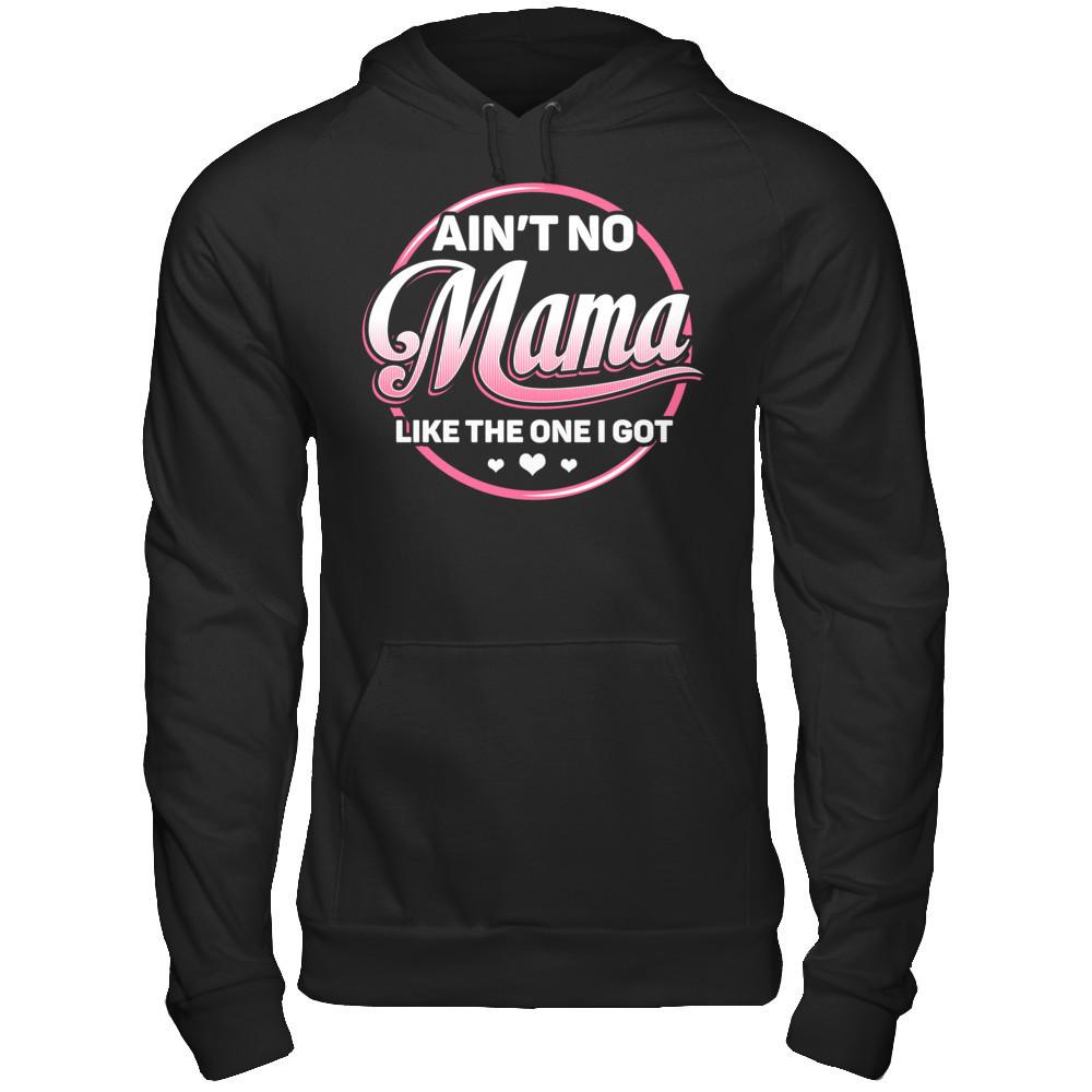 Ain‰ۡó»t No Mama Like The One I Got T-shirt Gildan - Pullover Hoodie Black