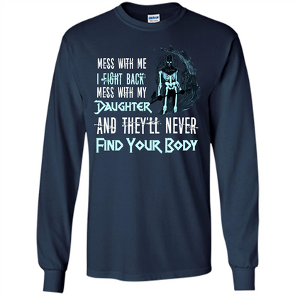Fathers Day T-shirt Mess With My Daughter And They'll Never Find Your Body Navy