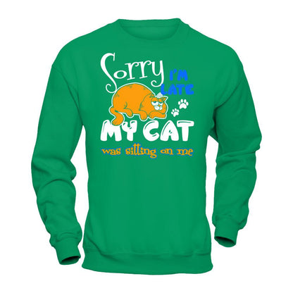 Sorry I'm Late My Cat Was Sitting On Me T-shirt Gildan - Pullover Sweatshirt Irish Green