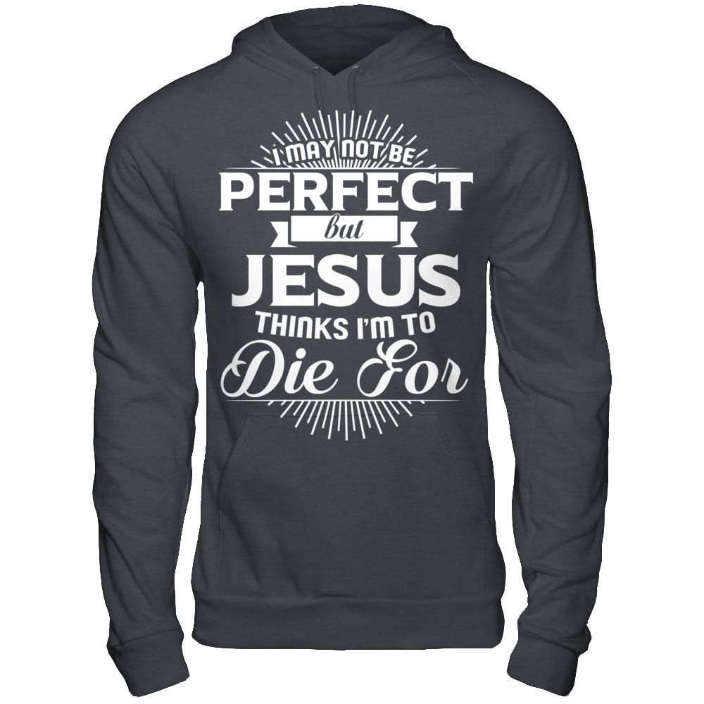 I May Not Be Perfect But Jesus Thinks I‰۪m To Die For T-shirt Gildan - Pullover Hoodie Dark Heather