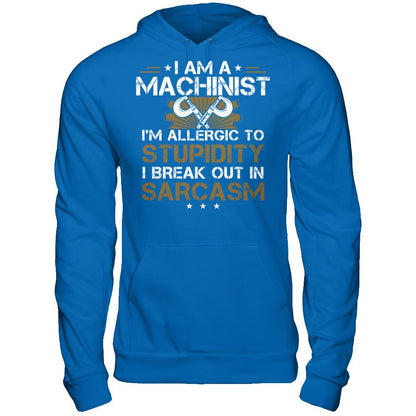 I'm A Machinist - I'm Allergic To Stupidity. I Break Out In Sarcasm T-shirt Gildan - Pullover Hoodie Royal