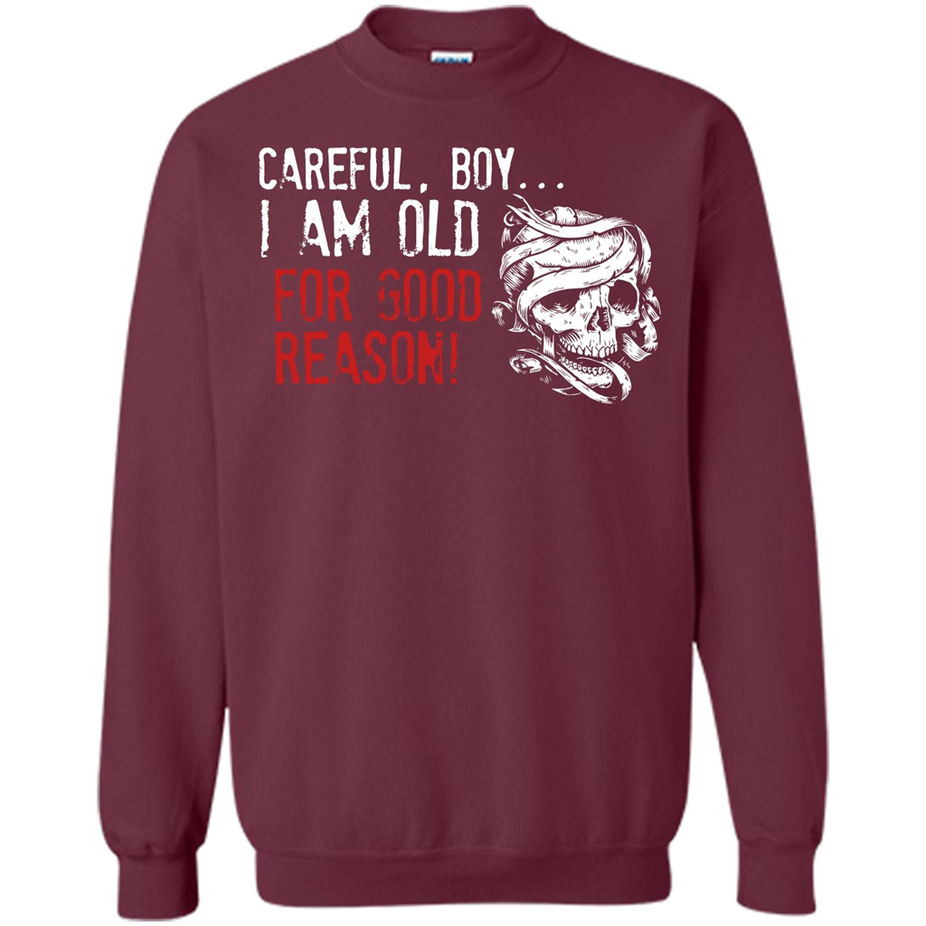 Military T-shirt Careful Boy I Am Old For Good Reason Maroon