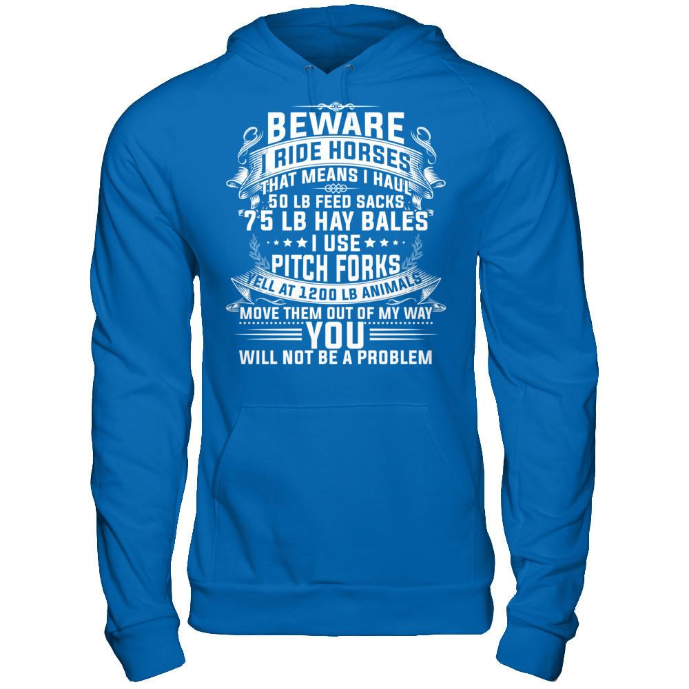 I Ride Horses, That Means I Haul 50 Lb Feed Sacks T-shirt Gildan - Pullover Hoodie Royal