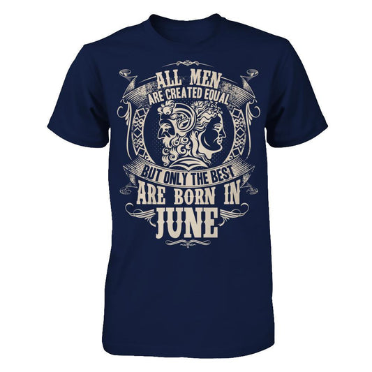 All Men Are Created Equal But Only The Best Are Born In June T-shirt Gildan - Short Sleeve Tee Navy