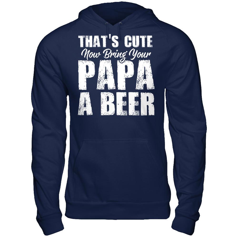 That's Cute, Now Bring Your Papa A Beer Gildan - Pullover Hoodie Navy
