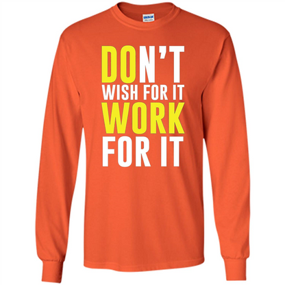 Don't Wish For It Work For It T-shirt Do Work Orange