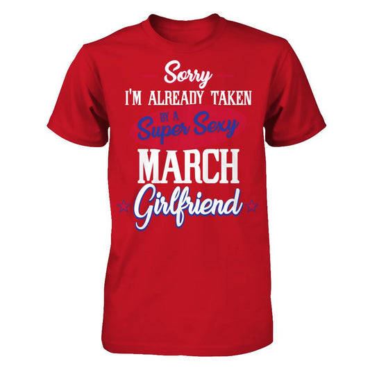 Sorry I'm Already Taken By A Super Sexy March Girlfriend Gildan - Short Sleeve Tee Red