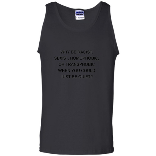 Why Be Racist Sexist Homophobic Just Be Quiet Funny T-shirt Black