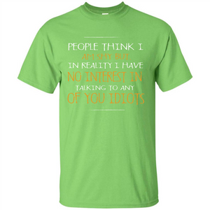 People think I Am Shy But T-shirt