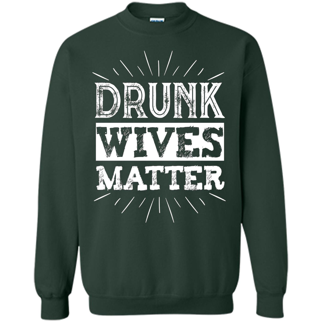 Drunk Wives Matter T-shirt Funny Saying Wine Wife Drinking White T-shirt Forest Green