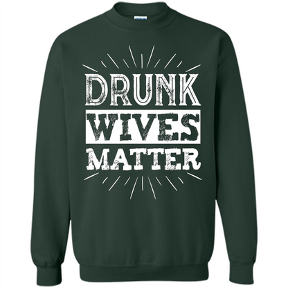Drunk Wives Matter T-shirt Funny Saying Wine Wife Drinking White T-shirt Forest Green