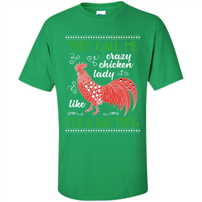 Love Chickens T-shirt They Call Me Crazy Chicken Lady Like It's A Bad Thing Irish Green