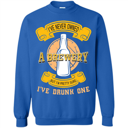Beer T-shirt I've Never Owned A Brewery But I’m Pretty Sure