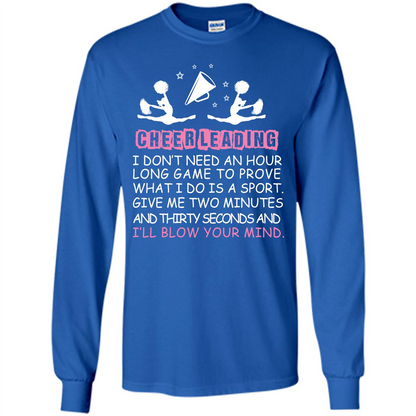 Cheerleading I Don’t Need An Hour Long Game To Prove T-shirt Royal