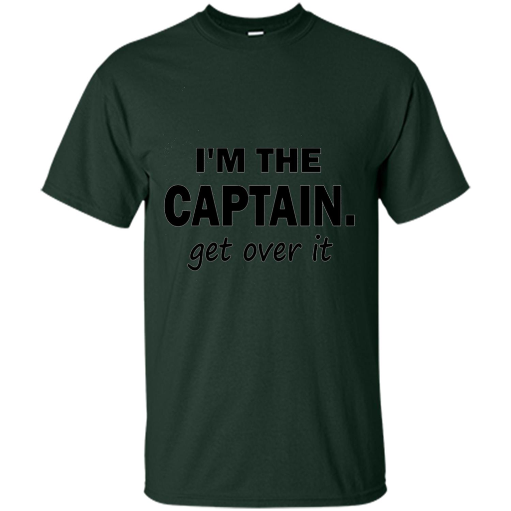I'm The Captain caGet Over It T-Shirt Forest Green