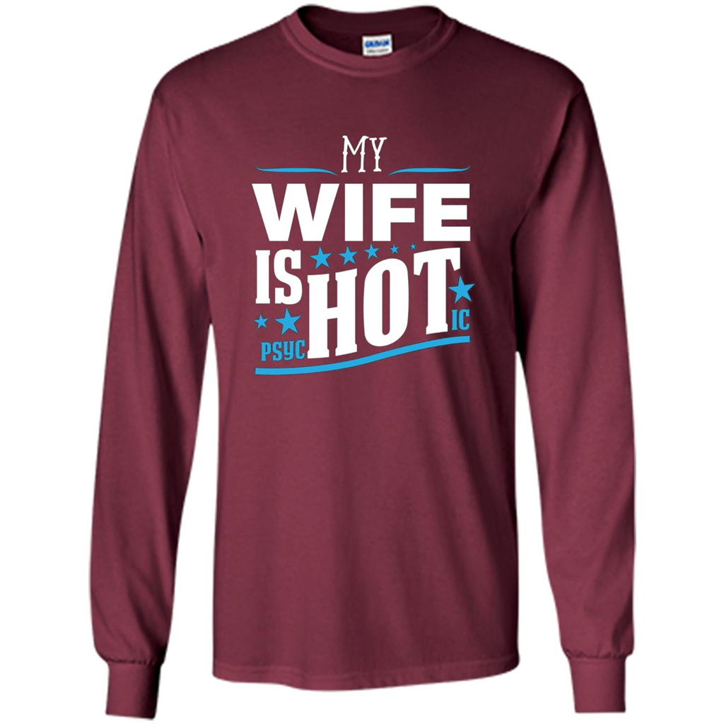 My Wife Is Psychotic T-Shirt Husband T-shirt Maroon